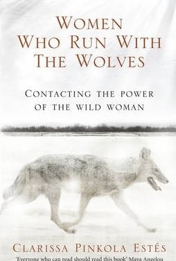 Women Who Run with the Wolves: Contacting the Power of the Wild Woman