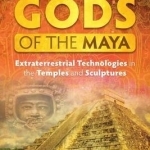 Astronaut Gods of the Maya: Extraterrestrial Technologies in the Temples and Sculptures