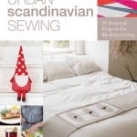 Urban Scandinavian Sewing: 18 Seasonal Projects for Modern Living