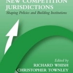 New Competition Jurisdictions: Shaping Policies and Building Institutions