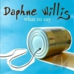 What to Say by Daphne Willis