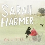 Oh Little Fire by Sarah Harmer