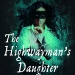 The Highwayman&#039;s Daughter