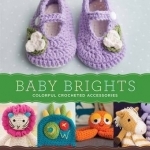Baby Brights: Colorful Crocheted Accessories