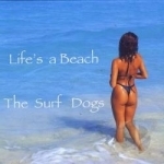 Life&#039;s a Beach by Surf Dogs