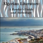 Algerian Literature: A Reader&#039;s Guide and Anthology