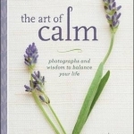 The Art of Calm: Photographs and Wisdom to Balance Your Life