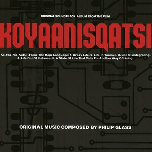 Koyaanisqatsi by Philip Glass