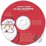 Santa&#039;s Tryin&#039; To Be Grandpa by Johnny Bach &amp; Friends