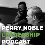 Perry Noble Leadership Podcast