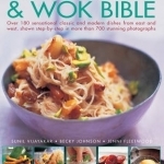 The Stir-fry &amp; Wok Bible: Over 180 Sensational Classic and Modern Dishes from East and West, Shown Step-by-step in More Than 700 Stunning Photographs