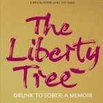 The Liberty Tree: Drunk to Sober: A Memoir