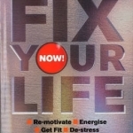 Fix Your Life - Now!: The Six-step Plan to Help You Fix Your Life