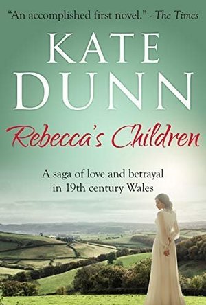 Rebecca&#039;s Children: A saga of love and betrayal in 19th century Wales
