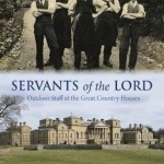 Servants of the Lord: Outdoor Staff at the Great Country Houses