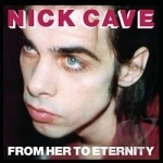 From Her to Eternity by Nick Cave / Nick Cave &amp; The Bad Seeds