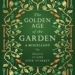 The Golden Age of the Garden: A Miscellany