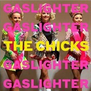 Gaslighter by The Chicks