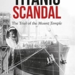 Titanic Scandal: The Trial of the Mount Temple