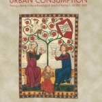 Urban Consumption: Tracing Urbanity in the Archaeological Record of Aarhus c. AD 800-1800