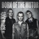 Born of the Motor by Koffin Kats