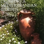 Designing and Creating a Mediterranean Garden