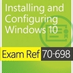 Exam Ref 70-698 Installing and Configuring Windows 10