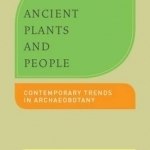 Ancient Plants and People: Contemporary Trends in Archaeobotany