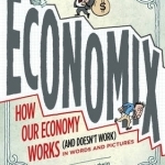 Economix: How Our Economy Works (and Doesn&#039;t Work), in Words and Pictures