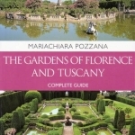 The Gardens of Florence and Tuscany: Complete Guide