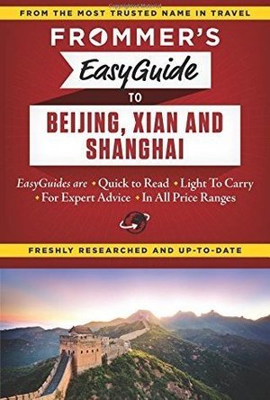 Frommer&#039;s Easy Guide to Beijing, Xian and Shanghai