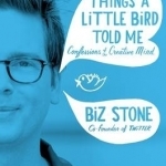 Things a Little Bird Told Me: Confessions of the Creative Mind