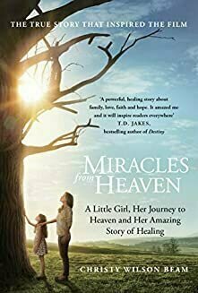 Miracles from Heaven: A Little Girl and Her Amazing Story of Healing