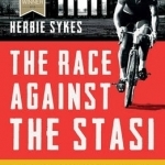 The Race Against the Stasi: The Incredible Story of Dieter Wiedemann, the Iron Curtain and the Greatest Cycling Race on Earth