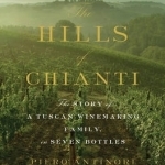 The Hills of Chianti: The Story of a Tuscan Winemaking Family, in Seven Bottles