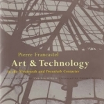 Art and Technology in the Nineteenth and Twentieth Centuries