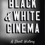Black &amp; White Cinema: A Short History