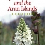 The Wild Plants of the Burren and the Aran Islands: A Field Guide: 2016