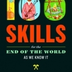 100 Skills for the End of the World as We Know it