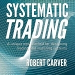 Systematic Trading: A Unique New Method for Designing Trading and Investing Systems