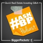 The BiggerPockets #AskBP Podcast: Quick Real Estate Investing Q&amp;A