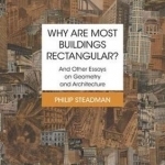 Why are Most Buildings Rectangular?: And Other Essays on Geometry and Architecture