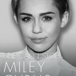 She Can&#039;t Stop: Miley Cyrus: The Biography