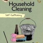 Natural Household Cleaning: Making Your Own ECO-Savvy Cleaning Products