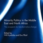 Minority Politics in the Middle East and North Africa: The Prospects for Transformative Change