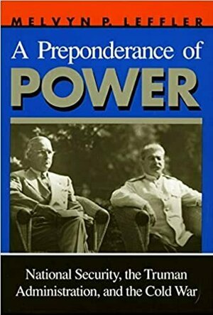A Preponderance of Power: National Security, Truman Administration and the Cold War