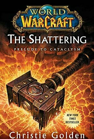 The Shattering: Prelude to Cataclysm (World of Warcraft, #8)