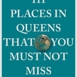 111 Places in Queens That You Must Not Miss
