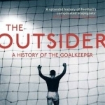 The Outsider: A History of the Goalkeeper