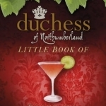 The Duchess of Northumberland&#039;s Little Book of Cocktails, Cordials and Elixirs